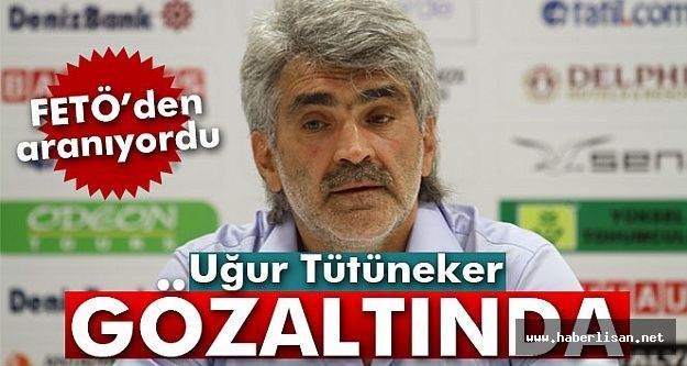 Uğur Tütüneker gözaltında